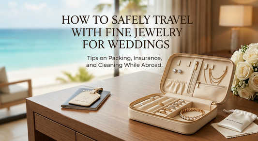 Destination Weddings: How to Safely Travel with Your Fine Jewelry
